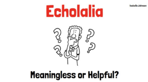 Echolalia: Meaningless or Helpful?